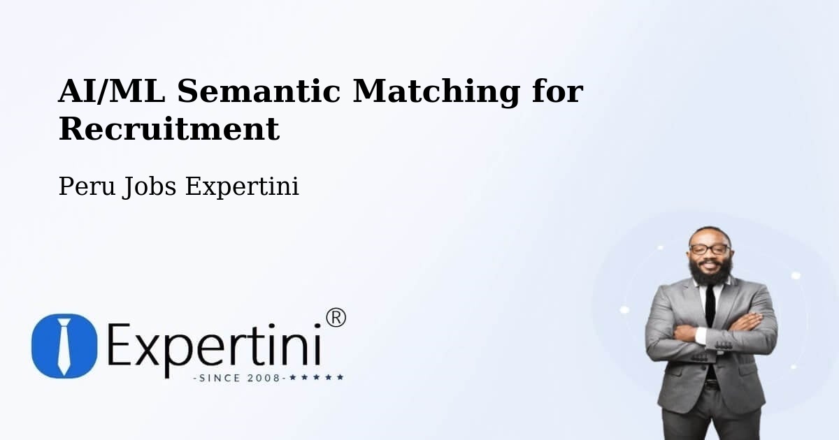 AI/ML Semantic Matching for Recruitment - Peru Jobs Expertini